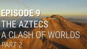 The Aztecs - A Clash of Worlds (Part 2 of 2)
