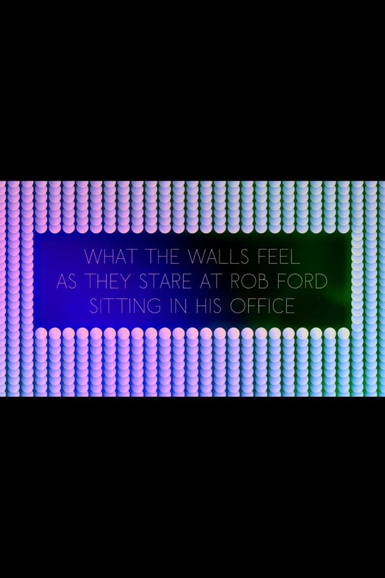 What the Walls Feel as they Stare at Rob Ford Sitting in his Office
