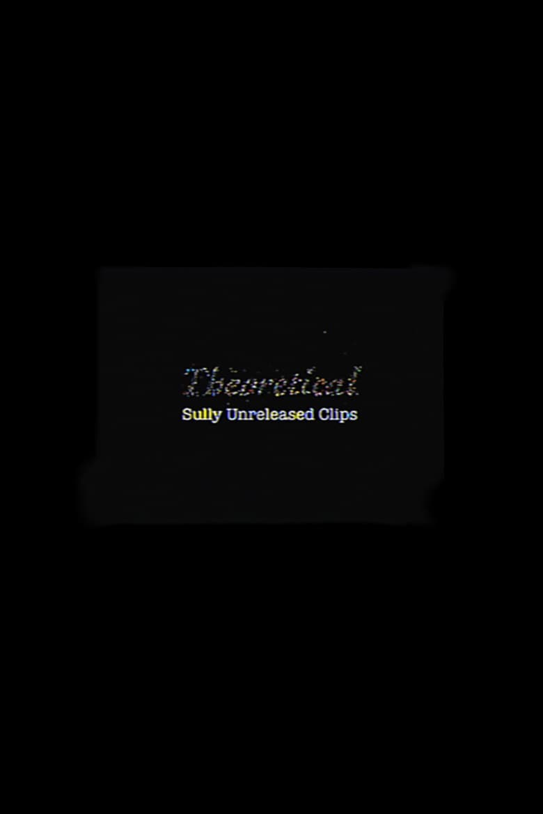 Theoretical: Sully Unreleased Clips