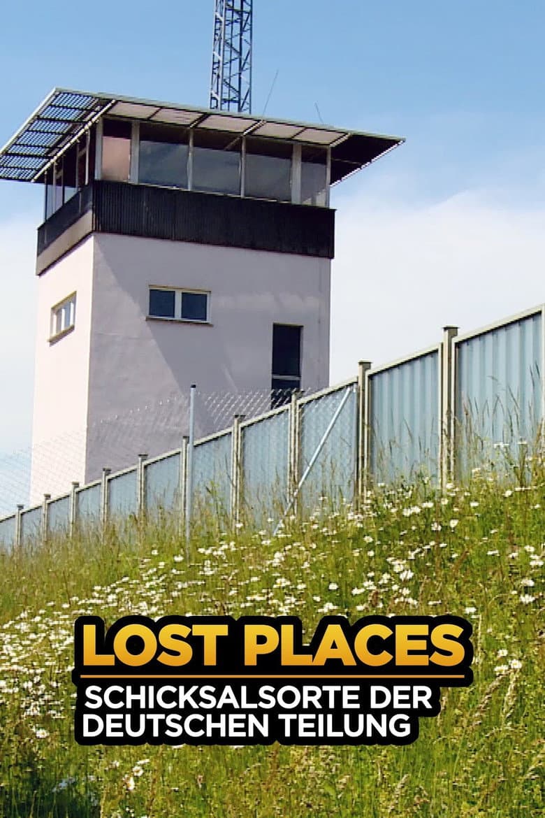 Lost Places - Schicksalsorte der deutschen Teilung