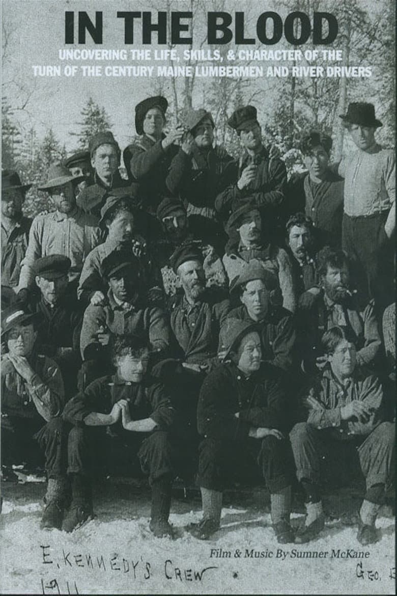 In the Blood: Uncovering the life, skills & character of the turn of the century Maine lumbermen and river drivers.